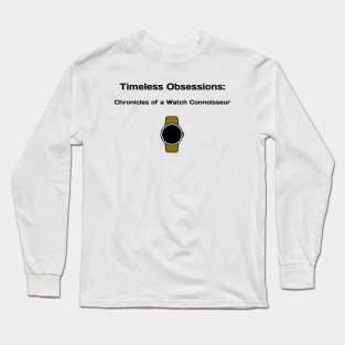 Timeless Obsessions: Chronicles of a Watch Connoisseur Watch Collector Long Sleeve T-Shirt